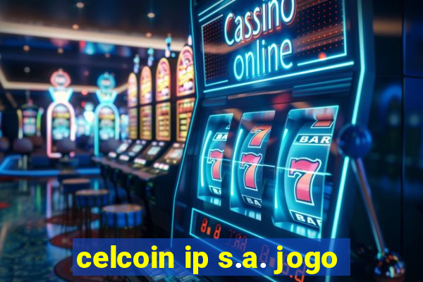 celcoin ip s.a. jogo